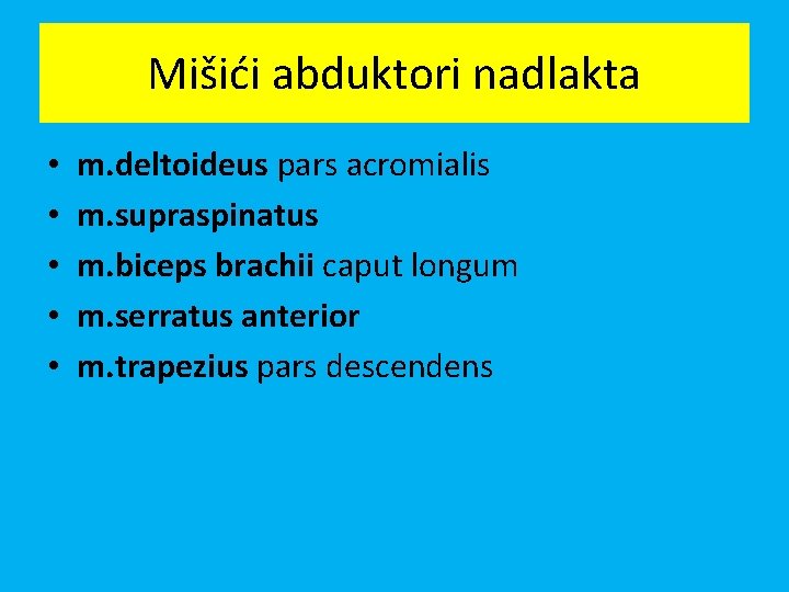 Mišići abduktori nadlakta • • • m. deltoideus pars acromialis m. supraspinatus m. biceps
