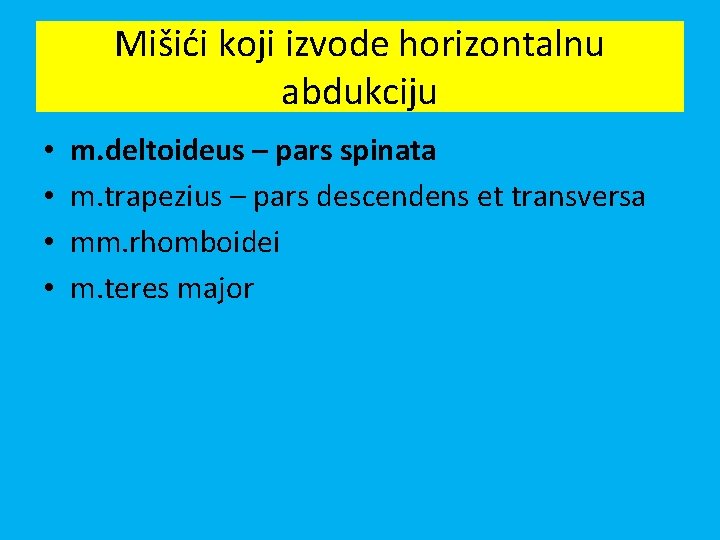 Mišići koji izvode horizontalnu abdukciju • • m. deltoideus – pars spinata m. trapezius