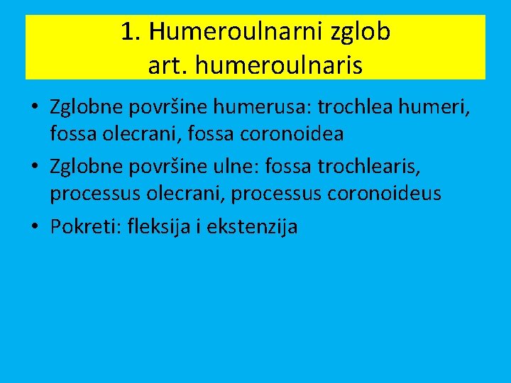 1. Humeroulnarni zglob art. humeroulnaris • Zglobne površine humerusa: trochlea humeri, fossa olecrani, fossa