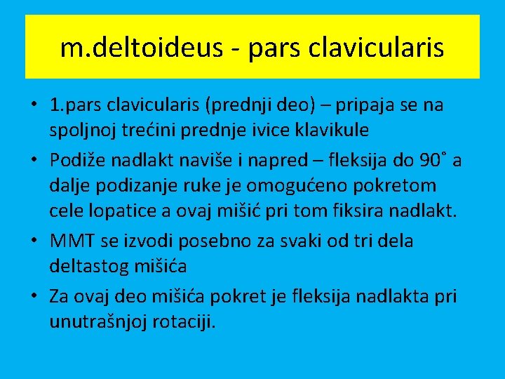 m. deltoideus - pars clavicularis • 1. pars clavicularis (prednji deo) – pripaja se