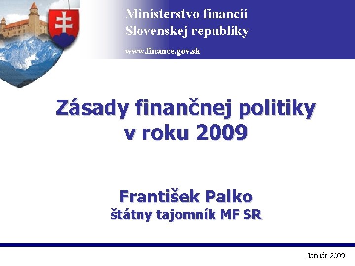 Ministerstvo financií Slovenskej republiky www. finance. gov. sk Zásady finančnej politiky v roku 2009