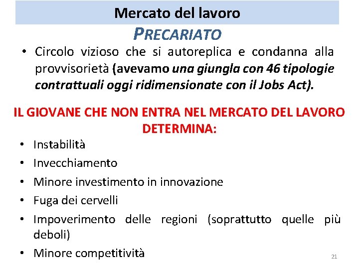 Mercato del lavoro PRECARIATO • Circolo vizioso che si autoreplica e condanna alla provvisorietà Mercato del lavoro PRECARIATO • Circolo vizioso che si autoreplica e condanna alla provvisorietà