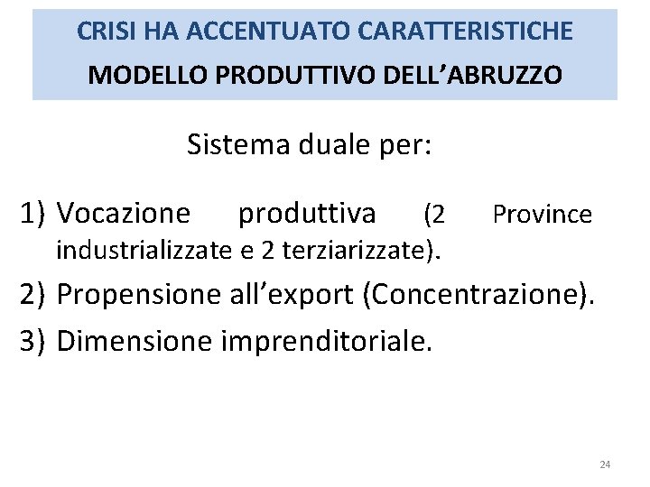 CRISI HA ACCENTUATO CARATTERISTICHE MODELLO PRODUTTIVO DELL’ABRUZZO Sistema duale per: 1) Vocazione produttiva (2 CRISI HA ACCENTUATO CARATTERISTICHE MODELLO PRODUTTIVO DELL’ABRUZZO Sistema duale per: 1) Vocazione produttiva (2