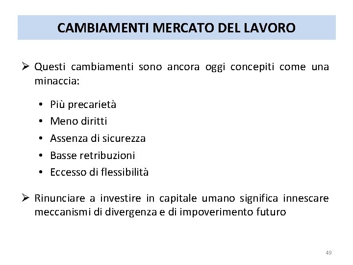 CAMBIAMENTI MERCATO DEL LAVORO Ø Questi cambiamenti sono ancora oggi concepiti come una minaccia: CAMBIAMENTI MERCATO DEL LAVORO Ø Questi cambiamenti sono ancora oggi concepiti come una minaccia:
