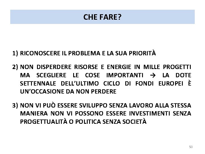 CHE FARE? 1) RICONOSCERE IL PROBLEMA E LA SUA PRIORITÀ 2) NON DISPERDERE RISORSE CHE FARE? 1) RICONOSCERE IL PROBLEMA E LA SUA PRIORITÀ 2) NON DISPERDERE RISORSE