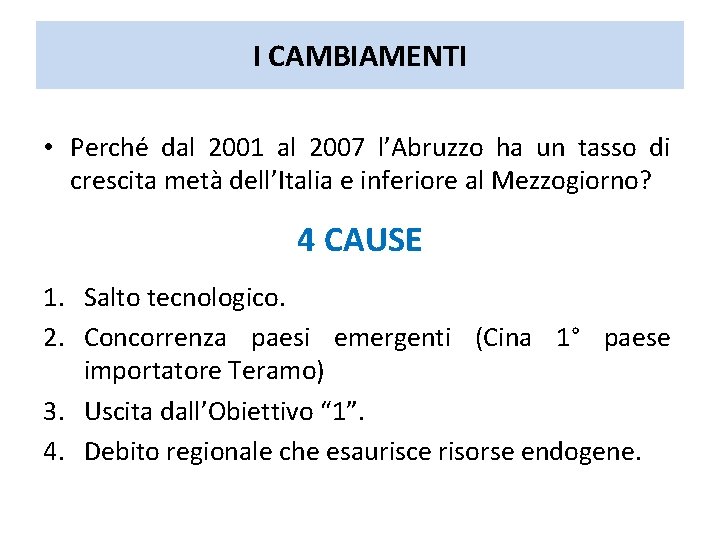 I CAMBIAMENTI • Perché dal 2001 al 2007 l’Abruzzo ha un tasso di crescita I CAMBIAMENTI • Perché dal 2001 al 2007 l’Abruzzo ha un tasso di crescita