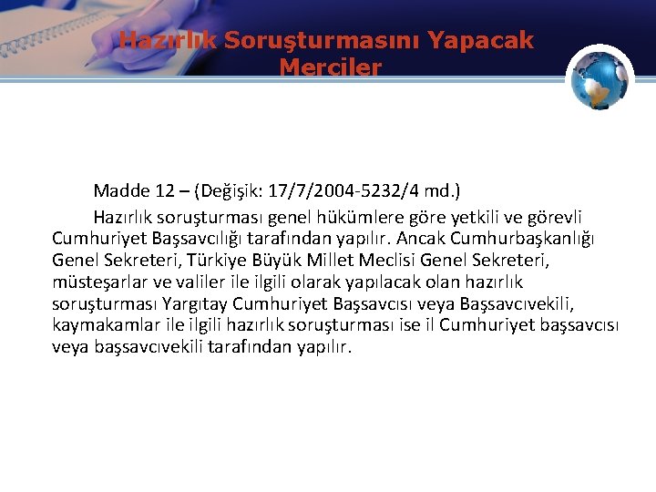 Hazırlık Soruşturmasını Yapacak Merciler Madde 12 – (Değişik: 17/7/2004 -5232/4 md. ) Hazırlık soruşturması