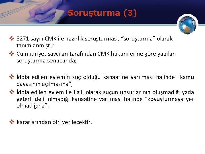 Soruşturma (3) v 5271 sayılı CMK ile hazırlık soruşturması, “soruşturma” olarak tanımlanmıştır. v Cumhuriyet