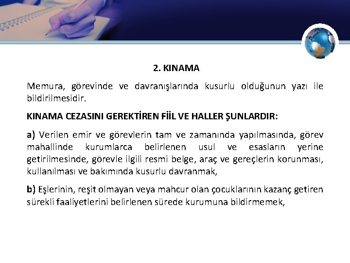 2. KINAMA Memura, görevinde ve davranışlarında kusurlu olduğunun yazı ile bildirilmesidir. KINAMA CEZASINI GEREKTİREN