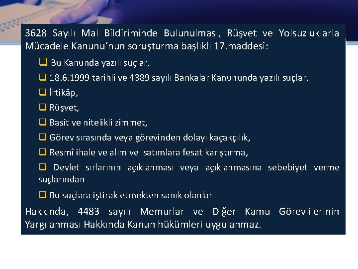 3628 Sayılı Mal Bildiriminde Bulunulması, Rüşvet ve Yolsuzluklarla Mücadele Kanunu’nun soruşturma başlıklı 17. maddesi: