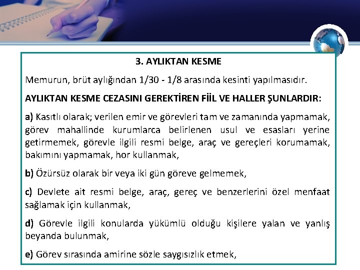 3. AYLIKTAN KESME Memurun, brüt aylığından 1/30 - 1/8 arasında kesinti yapılmasıdır. AYLIKTAN KESME