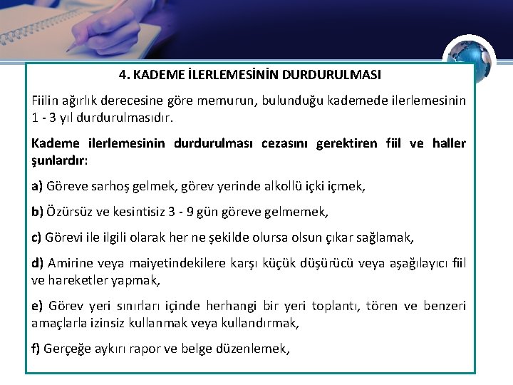 4. KADEME İLERLEMESİNİN DURDURULMASI Fiilin ağırlık derecesine göre memurun, bulunduğu kademede ilerlemesinin 1 -