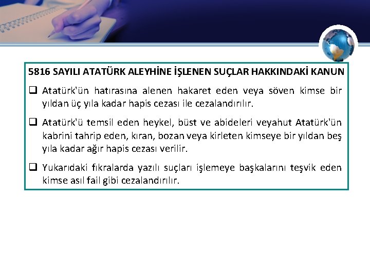 5816 SAYILI ATATÜRK ALEYHİNE İŞLENEN SUÇLAR HAKKINDAKİ KANUN q Atatürk'ün hatırasına alenen hakaret eden