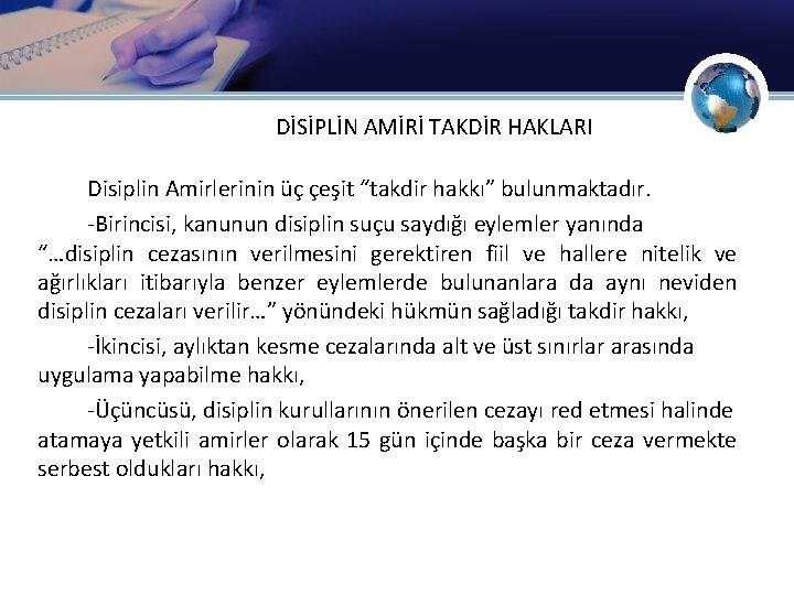 DİSİPLİN AMİRİ TAKDİR HAKLARI Disiplin Amirlerinin üç çeşit “takdir hakkı” bulunmaktadır. -Birincisi, kanunun disiplin