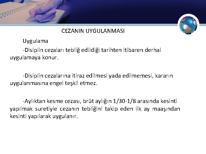 CEZANIN UYGULANMASI Uygulama -Disiplin cezaları tebliğ edildiği tarihten itibaren derhal uygulamaya konur. -Disiplin cezalarına