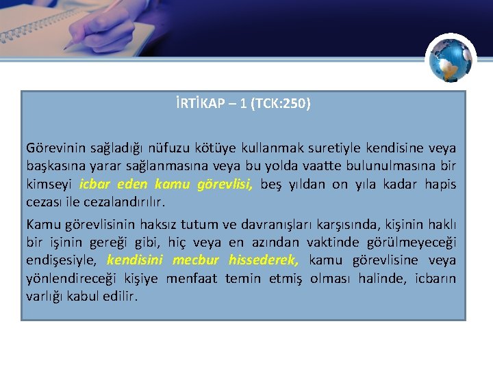 İRTİKAP – 1 (TCK: 250) Görevinin sağladığı nüfuzu kötüye kullanmak suretiyle kendisine veya başkasına