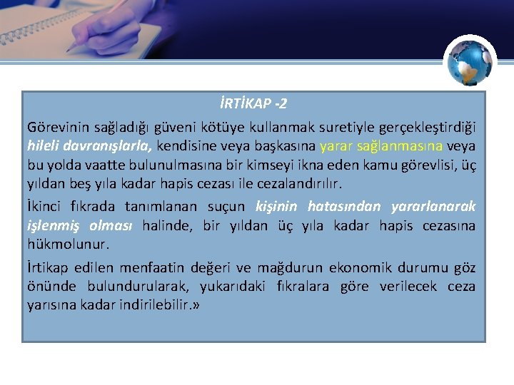 İRTİKAP -2 Görevinin sağladığı güveni kötüye kullanmak suretiyle gerçekleştirdiği hileli davranışlarla, kendisine veya başkasına