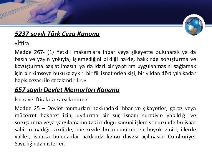 5237 sayılı Türk Ceza Kanunu «İftira Madde 267 - (1) Yetkili makamlara ihbar veya