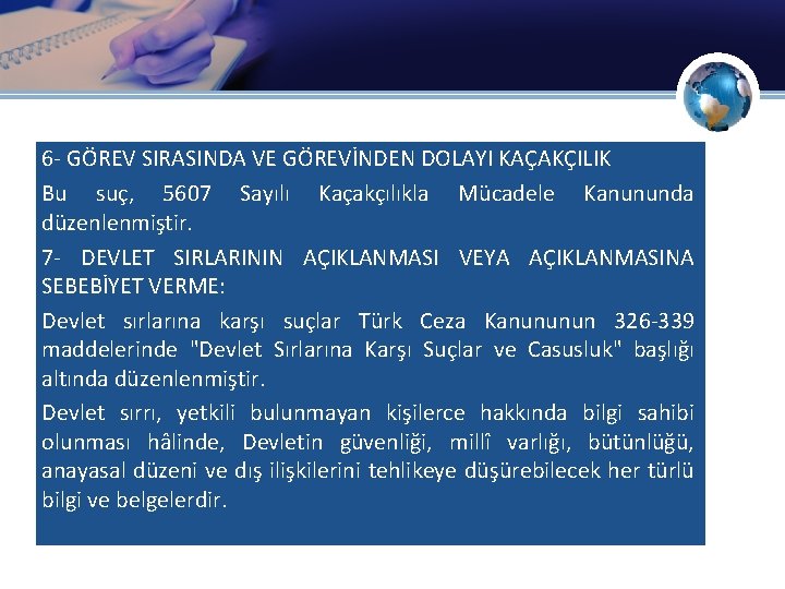 6 - GÖREV SIRASINDA VE GÖREVİNDEN DOLAYI KAÇAKÇILIK Bu suç, 5607 Sayılı Kaçakçılıkla Mücadele