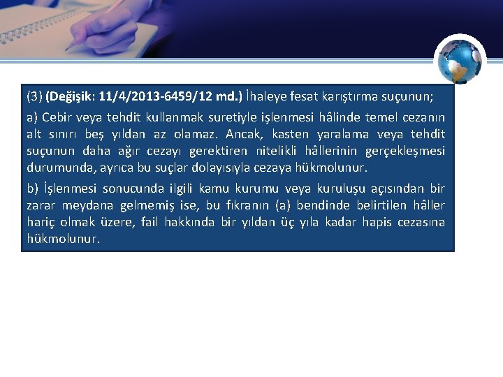 (3) (Değişik: 11/4/2013 -6459/12 md. ) İhaleye fesat karıştırma suçunun; a) Cebir veya tehdit