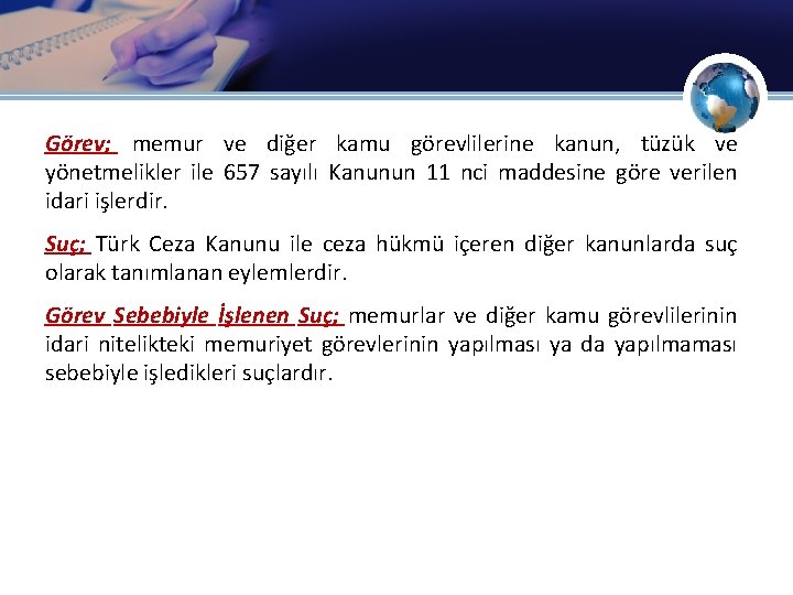 Görev; memur ve diğer kamu görevlilerine kanun, tüzük ve yönetmelikler ile 657 sayılı Kanunun