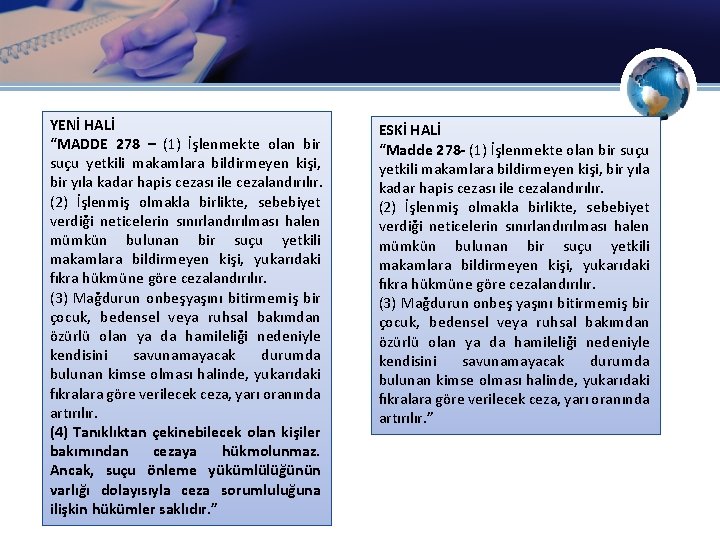 YENİ HALİ “MADDE 278 – (1) İşlenmekte olan bir suçu yetkili makamlara bildirmeyen kişi,