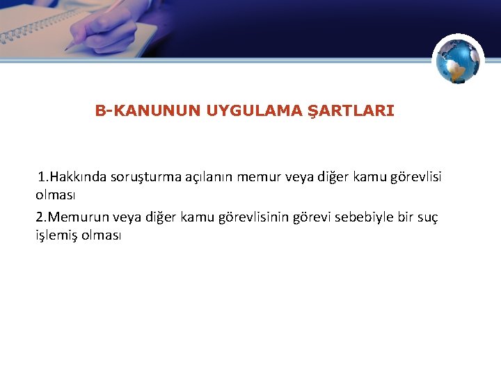  B-KANUNUN UYGULAMA ŞARTLARI 1. Hakkında soruşturma açılanın memur veya diğer kamu görevlisi olması