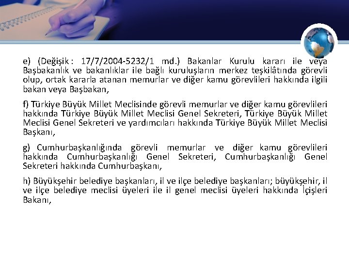  e) (Değişik : 17/7/2004 -5232/1 md. ) Bakanlar Kurulu kararı ile veya Başbakanlık