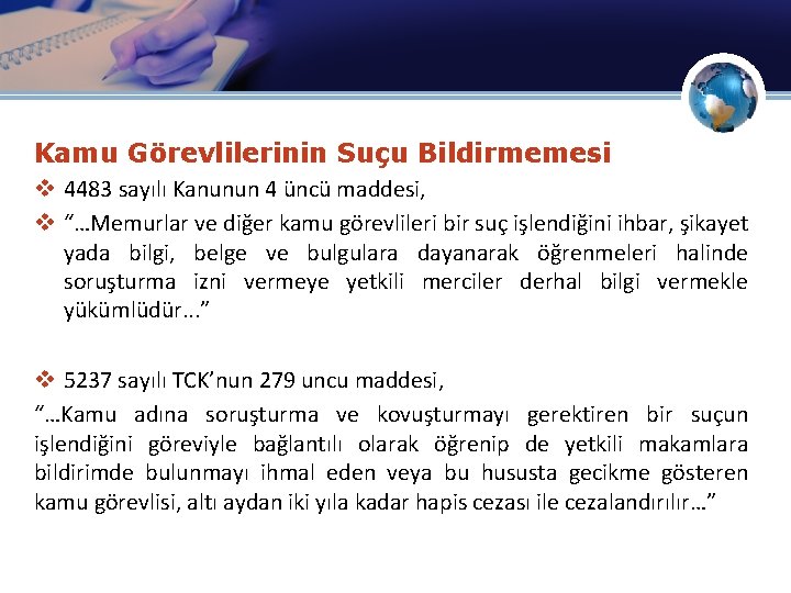 Kamu Görevlilerinin Suçu Bildirmemesi v 4483 sayılı Kanunun 4 üncü maddesi, v “…Memurlar ve