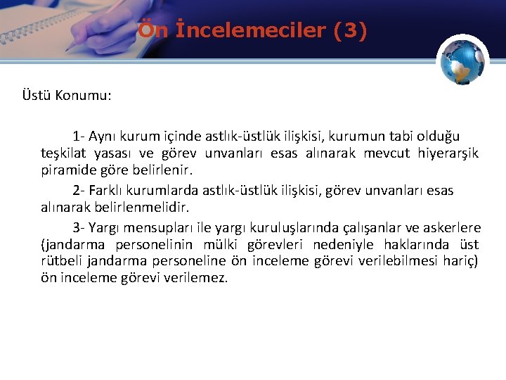 Ön İncelemeciler (3) Üstü Konumu: 1 - Aynı kurum içinde astlık-üstlük ilişkisi, kurumun tabi