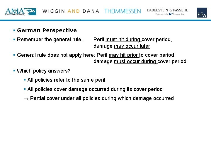 § German Perspective § Remember the general rule: Peril must hit during cover period,
