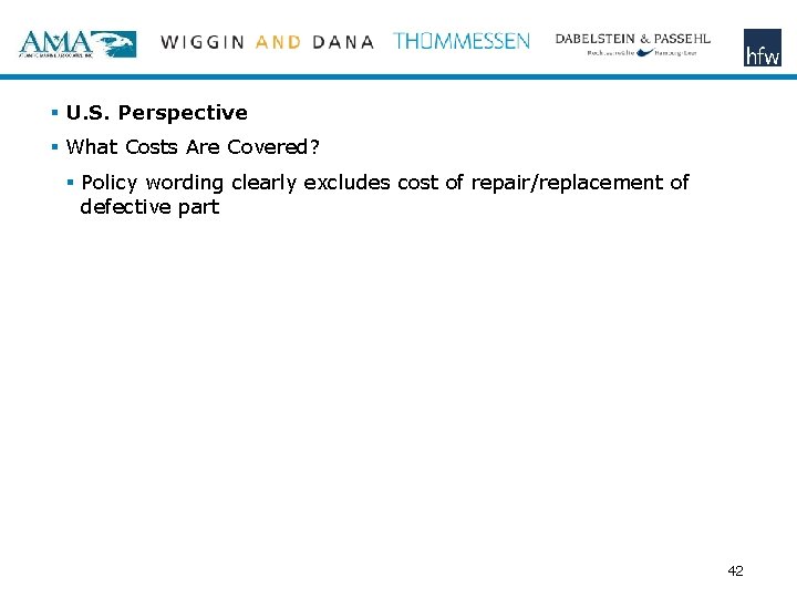 § U. S. Perspective § What Costs Are Covered? § Policy wording clearly excludes