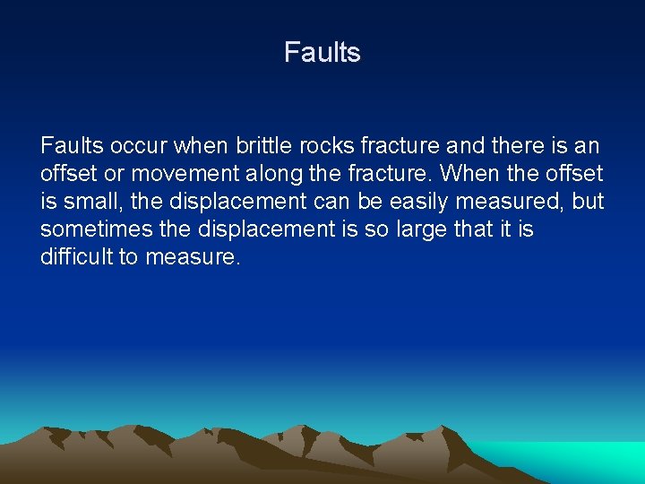 Faults occur when brittle rocks fracture and there is an offset or movement along