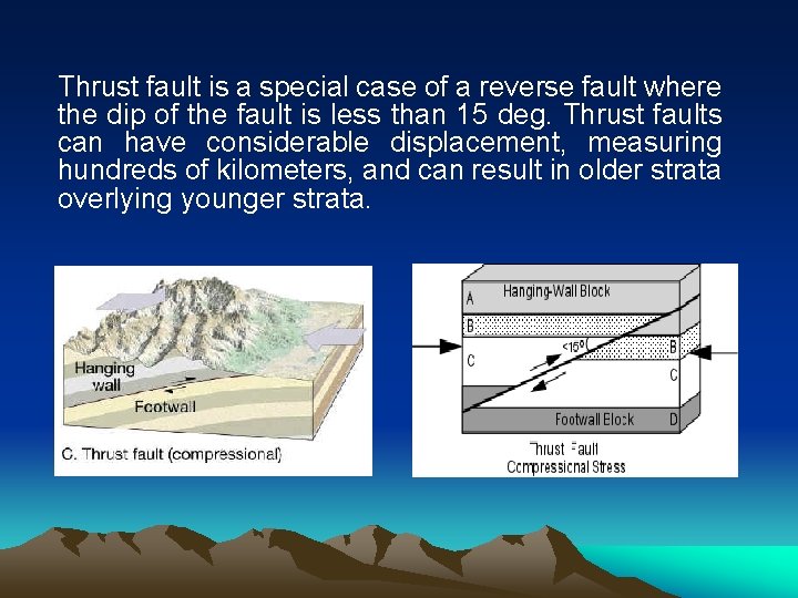 Thrust fault is a special case of a reverse fault where the dip of