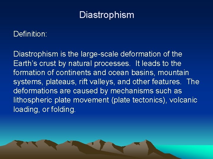 Diastrophism Definition: Diastrophism is the large-scale deformation of the Earth’s crust by natural processes.