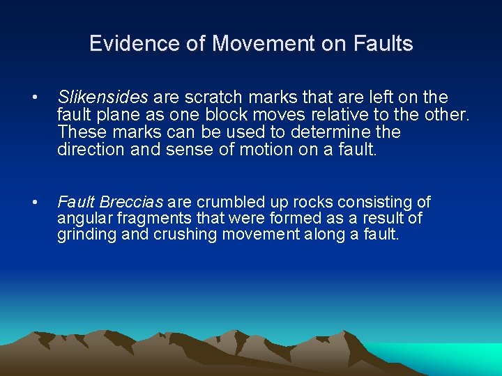 Evidence of Movement on Faults • Slikensides are scratch marks that are left on