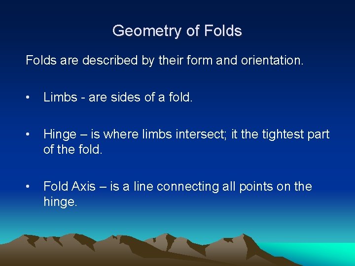 Geometry of Folds are described by their form and orientation. • Limbs - are