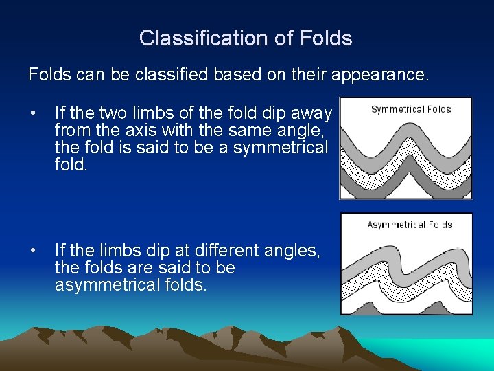 Classification of Folds can be classified based on their appearance. • If the two