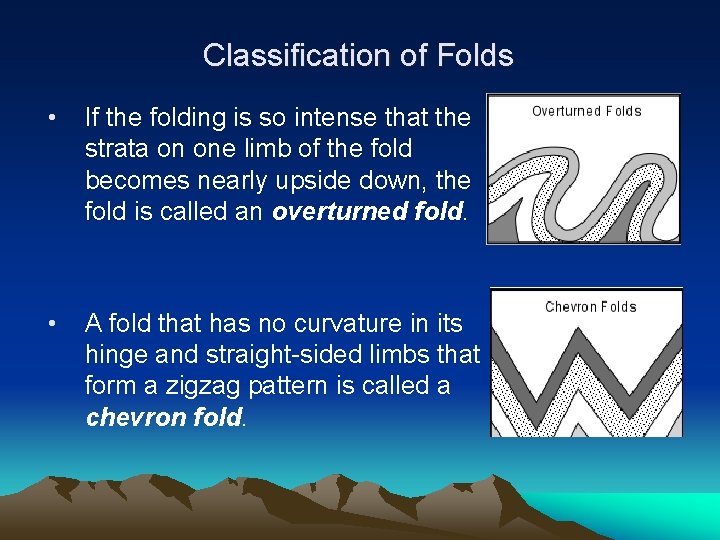 Classification of Folds • If the folding is so intense that the strata on