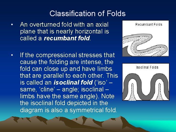 Classification of Folds • An overturned fold with an axial plane that is nearly