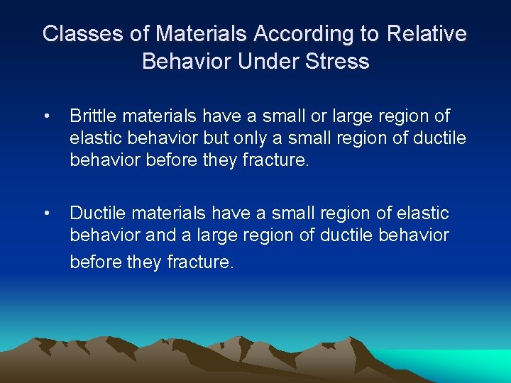 Classes of Materials According to Relative Behavior Under Stress • Brittle materials have a