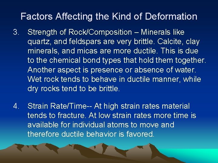 Factors Affecting the Kind of Deformation 3. Strength of Rock/Composition – Minerals like quartz,