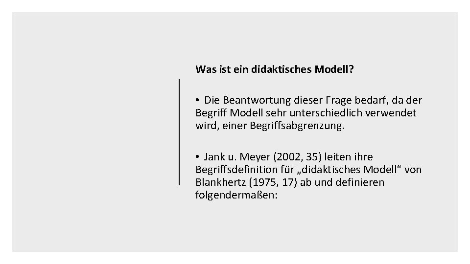 Was ist ein didaktisches Modell? • Die Beantwortung dieser Frage bedarf, da der Begriff