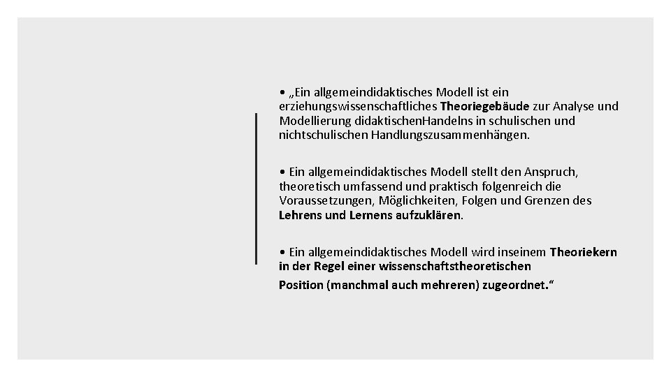  • „Ein allgemeindidaktisches Modell ist ein erziehungswissenschaftliches Theoriegebäude zur Analyse und Modellierung didaktischen.