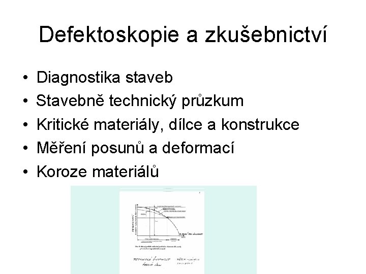 Defektoskopie a zkušebnictví • • • Diagnostika staveb Stavebně technický průzkum Kritické materiály, dílce