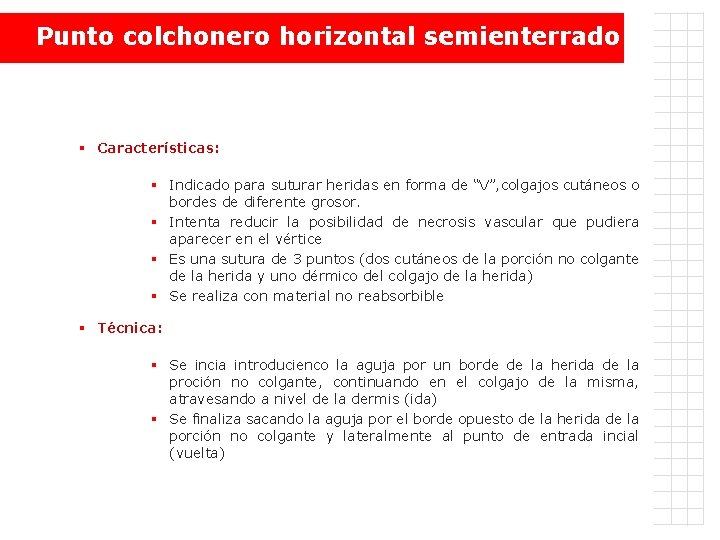 Punto colchonero horizontal semienterrado § Características: § Indicado para suturar heridas en forma de