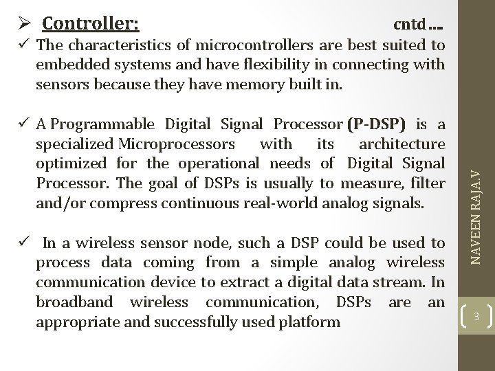 Ø Controller: cntd…. A Programmable Digital Signal Processor (P-DSP) is a specialized Microprocessors with