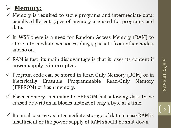 Ø Memory: Memory is required to store programs and intermediate data; usually, different types
