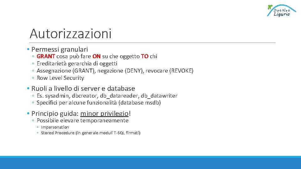 Autorizzazioni • Permessi granulari ◦ ◦ GRANT cosa può fare ON su che oggetto