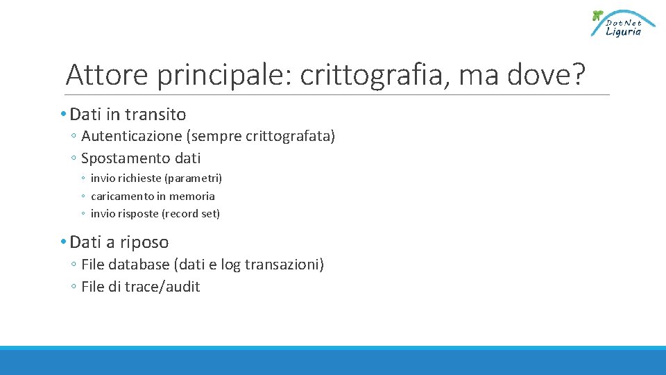 Attore principale: crittografia, ma dove? • Dati in transito ◦ Autenticazione (sempre crittografata) ◦